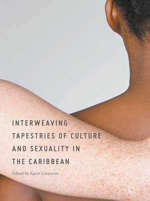 cover image of Interweaving Tapestries of Culture and Sexuality in the Caribbean